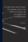 A Treatise on Conic Sections and the Application of Algebra to Geometry - Book
