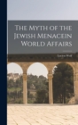 The Myth of the Jewish Menacein World Affairs - Book