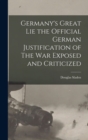 Germany's Great Lie the Official German Justification of The War Exposed and Criticized - Book