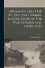 Germany's Great Lie the Official German Justification of The War Exposed and Criticized - Book