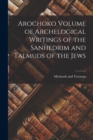 Arochoko Volume of Archelogical Writings of the Sanhedrim and Talmuds of the Jews - Book