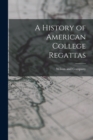 A History of American College Regattas - Book