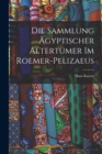 Die Sammlung agyptischer Altertumer im Roemer-Pelizaeus - Book