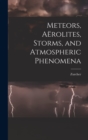 Meteors, Aerolites, Storms, and Atmospheric Phenomena - Book