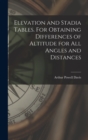 Elevation and Stadia Tables. For Obtaining Differences of Altitude for all Angles and Distances - Book