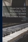 Jean-jacques Rousseau als Komponist Seiner Lyrischen Scene - Book