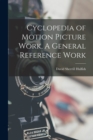 Cyclopedia of Motion Picture Work, A General Reference Work - Book