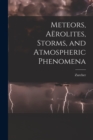 Meteors, Aerolites, Storms, and Atmospheric Phenomena - Book