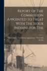 Report of The Commission Appointed to Treat With The Sioux Indians for The - Book