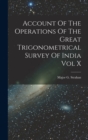 Account Of The Operations Of The Great Trigonometrical Survey Of India Vol X - Book