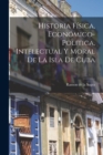 Historia Fisica, Economico-Politica, Intelectual y Moral de la Isla de Cuba - Book