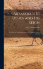 Artaxerxes III Ochus and his Reign : With Special Consideration of the Old Testament Sources Bearing - Book