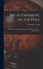 My Attainment of the Pole; Being the Record of the Expedition That First Reached the Boreal Center, - Book
