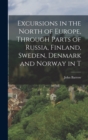 Excursions in the North of Europe, Through Parts of Russia, Finland, Sweden, Denmark and Norway in T - Book