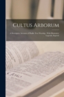 Cultus Arborum : A Descriptive Account of Phallic Tree Worship: With Illustrative Legends, Supersti - Book