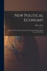 New Political Economy : The Social Teaching of Thomas Carlyle, John Ruskin & Henry George, With Obse - Book