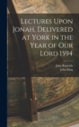 Lectures Upon Jonah, Delivered at York in the Year of Our Lord 1594 - Book
