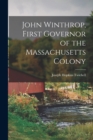 John Winthrop, First Governor of the Massachusetts Colony - Book