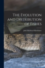 The Evolution and Distribution of Fishes - Book