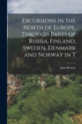 Excursions in the North of Europe, Through Parts of Russia, Finland, Sweden, Denmark and Norway in T - Book