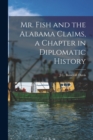 Mr. Fish and the Alabama Claims, a Chapter in Diplomatic History - Book