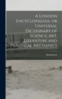A London Encyclopaedia, or Universal Dictionary of Science, art, Literature and Practical Mechanics - Book