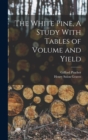 The White Pine, A Study With Tables of Volume and Yield - Book