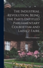 The Industrial Revolution, Being the Parts Entitled Parliamentary Colbertism and Laissez Faire - Book