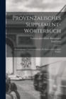 Provenzalisches Supplement-Worterbuch : Berichtigungen und Erganzungen zu Raynouards Lexique Roman - Book