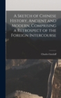 A Sketch of Chinese History, Ancient and Modern, Comprising a Retrospect of the Foreign Intercourse - Book
