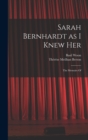 Sarah Bernhardt as I Knew Her : The Memoirs Of - Book