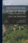 The Four Sisters. A Tale of Social and Domestic Life in Sweden - Book