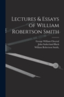 Lectures & Essays of William Robertson Smith - Book
