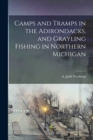 Camps and Tramps in the Adirondacks, and Grayling Fishing in Northern Michigan - Book