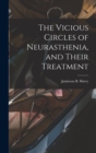The Vicious Circles of Neurasthenia, and Their Treatment - Book