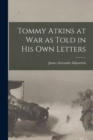 Tommy Atkins at War as Told in his Own Letters - Book