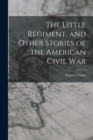 The Little Regiment, and Other Stories of the American Civil War - Book