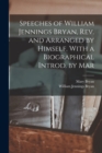 Speeches of William Jennings Bryan, rev. and Arranged by Himself. With a Biographical Introd. by Mar - Book