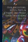 Our Ancestors, Scots, Piets, & Cymry, and What Their Traditions Tell Us - Book