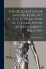 The Declaration of London, February 26, 1909, a Collection of Official Papers and Documents Relating - Book
