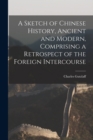 A Sketch of Chinese History, Ancient and Modern, Comprising a Retrospect of the Foreign Intercourse - Book