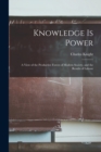 Knowledge is Power : A View of the Productive Forces of Modern Society, and the Results of Labour - Book