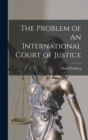 The Problem of An International Court of Justice - Book