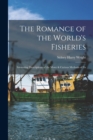 The Romance of the World's Fisheries : Interesting Descriptions of the Many & Curious Methods of Fis - Book