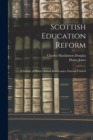 Scottish Education Reform : A Scheme of District School Boards and a National Council - Book
