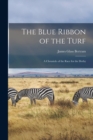 The Blue Ribbon of the Turf : A Chronicle of the Race for the Derby - Book