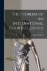 The Problem of An International Court of Justice - Book