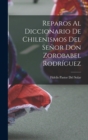 Reparos Al Diccionario De Chilenismos Del Senor Don Zorobabel Rodriguez - Book