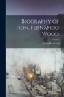 Biography of Hon. Fernando Wood - Book
