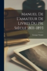 Manuel de l'amateur de Livres du 19e Siecle 1801-1893 - Book